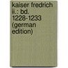 Kaiser Fredrich Ii.: Bd. 1228-1233 (German Edition) by August Winkelmann Eduard