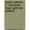 Kaiser Wilhelm Ii. Und Seine Leute (German Edition) door Robolsky Hermann