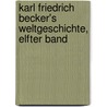 Karl Friedrich Becker's Weltgeschichte, elfter Band door Karl Friedrich Becker