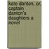 Kate Danton, or, Captain Danton's Daughters A Novel