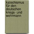 Katechismus für den deutschen Kriegs- und Wehrmann