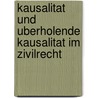 Kausalitat Und Uberholende Kausalitat Im Zivilrecht by Hans J. Kahrs