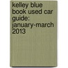 Kelley Blue Book Used Car Guide: January-March 2013 door Kelley Blue Book