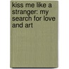 Kiss Me Like a Stranger: My Search for Love and Art door Gene Wilder