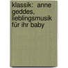Klassik:  Anne Geddes, Lieblingsmusik für Ihr Baby door Anne Geddes