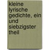 Kleine Lyrische Gedichte, Ein und siebzigster Theil door Christian Felix Weiße