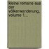 Kleine Romane Aus Der Völkerwanderung, Volume 1...