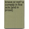 Knave or not? A comedy in five acts [and in prose]. door Thomas Holcroft