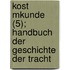 Kost Mkunde (5); Handbuch Der Geschichte Der Tracht