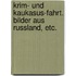 Krim- und Kaukasus-Fahrt. Bilder aus Russland, etc.