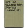 Krim- und Kaukasus-Fahrt. Bilder aus Russland, etc. door M. Rugard