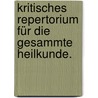 Kritisches Repertorium für die gesammte Heilkunde. door Onbekend