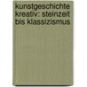 Kunstgeschichte kreativ: Steinzeit bis Klassizismus door Thomas Butzlaff
