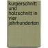 Kurperschnitt und Holzschnitt in vier Jahrhunderten