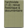 L'Archiviste (1-2); Revue Historique & Documentaire door Livres Groupe