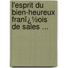 L'Esprit Du Bien-Heureux Franï¿½Ois De Sales ... by Saint Francis