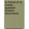 La France Et La Russie; Question D'Orient Documents door Livres Groupe