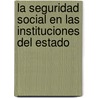 La Seguridad Social En Las Instituciones del Estado door Nohelia Yaneth Alfonzo Villegas