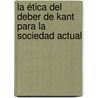 La ética del deber de Kant para la sociedad actual door Teófilo Laymi Ticona