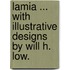 Lamia ... With illustrative designs by Will H. Low.