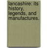 Lancashire: its history, legends, and manufactures. door George Newenham. Wright