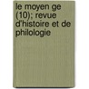 Le Moyen Ge (10); Revue D'histoire Et De Philologie by Albert Marignan