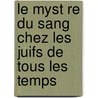 Le Myst Re Du Sang Chez Les Juifs de Tous Les Temps by Henri Desportes