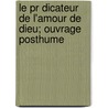 Le Pr Dicateur De L'amour De Dieu; Ouvrage Posthume by Jean-Joseph Surin