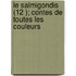Le Salmigondis (12 ); Contes de Toutes Les Couleurs