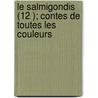 Le Salmigondis (12 ); Contes de Toutes Les Couleurs door Livres Groupe