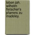 Leben Joh. Wilhelm Fletscher's Pfarrers zu Madeley.