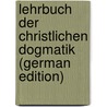 Lehrbuch Der Christlichen Dogmatik (German Edition) door August Ludwig Wegscheider Julius