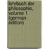 Lehrbuch Der Philosophie, Volume 1 (German Edition)