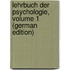 Lehrbuch Der Psychologie, Volume 1 (German Edition)