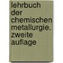Lehrbuch der chemischen Metallurgie. Zweite Auflage