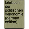 Lehrbuch der politischen Oekonomie (German Edition) by Heinrich Rau Karl