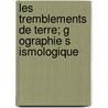 Les Tremblements de Terre; G Ographie S Ismologique by Fernand Montessus De Ballore