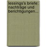 Lessings's Briefe: Nachträge Und Berichtigungen... by Gotthold Ephraim Lessing