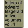Letters of Edward FitzGerald in two volumes, Vol. 1 by Edward Fitzgerald