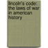 Lincoln's Code: The Laws of War in American History