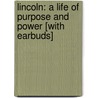 Lincoln: A Life of Purpose and Power [With Earbuds] door Richard Carwardine
