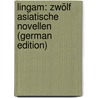 Lingam: Zwölf Asiatische Novellen (German Edition) door Dauthendey Max