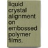 Liquid Crystal Alignment on Embossed Polymer Films.