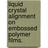 Liquid Crystal Alignment on Embossed Polymer Films. door Walter A. Schenck
