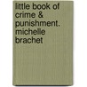 Little Book of Crime & Punishment. Michelle Brachet door Michelle Brachet