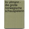 Liv Ullmann - Die große norwegische Schauspielerin by Ernst Probst