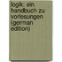 Logik: Ein Handbuch Zu Vorlesungen (German Edition)