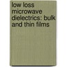 Low Loss Microwave Dielectrics: Bulk and Thin Films door Dobbidi Pamu