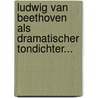 Ludwig van Beethoven als Dramatischer Tondichter... by Carl Edmund Robert Alberti