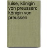 Luise, Königin von Preussen: Königin von Preussen by Wilhelm Adami Friedrich